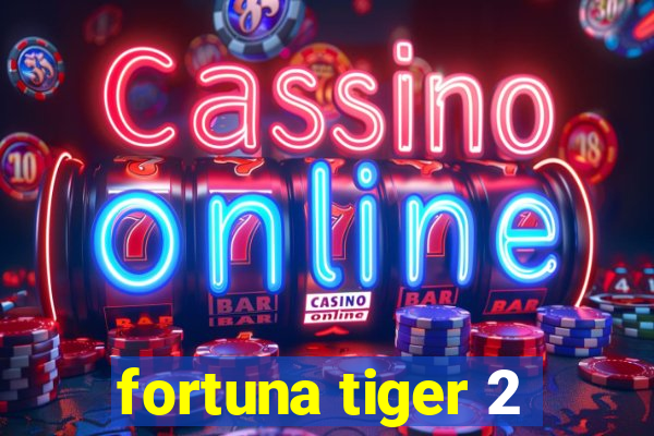 fortuna tiger 2
